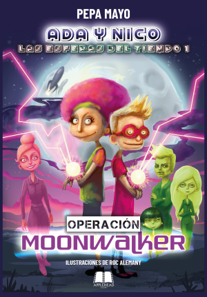 ADA, NICO Y LAS ESFERAS DEL TIEMPO: OPERACIÓN MOONWALKER  (NUEVA EDICIÓN)