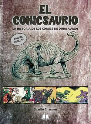 EL COMICSAURIO: LA HISTORIA DE LOS CÓMICS DE DINOSAURIOS (EDICIÓN ACTUALIZADA)