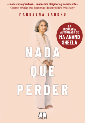 NADA QUE PERDER: LA BIOGRAFÍA AUTORIZADA DE MA ANAND SHEELA