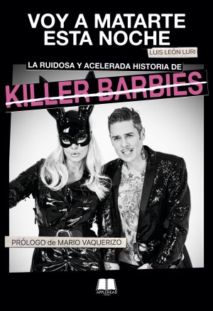VOY A MATARTE ESTA NOCHE: LA RUIDOSA Y ACELERADA HISTORIA DE KILLER BARBIES