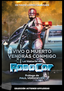 VIVO O MUERTO, VENDRÁS CONMIGO: LA HISTORIA DE ROBOCOP