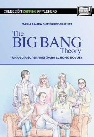 THE BIG BANG THEORY: UNA GUÍA SUPERFRIKI (PARA EL HOMO NOVUS)