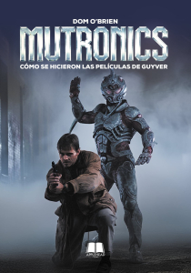 MUTRONICS: CÓMO SE HICIERON LAS PELÍCULAS DE GUYVER