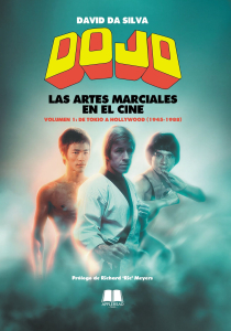 DOJO. LAS ARTES MARCIALES EN EL CINE VOLUMEN 1: DE TOKIO A HOLLYWOOD (1945-1988)