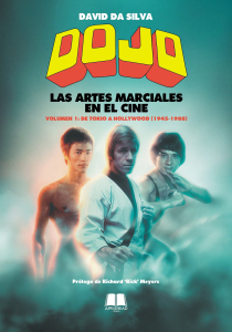 DOJO. LAS ARTES MARCIALES EN EL CINE VOLUMEN 1: DE TOKIO A HOLLYWOOD (1945-1988)