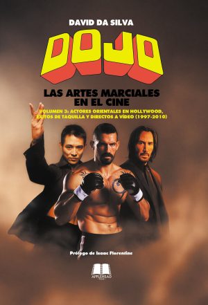 DOJO. LAS ARTES MARCIALES EN EL CINE VOLUMEN 3: ACTORES ORIENTALES EN HOLLYWOOD, ÉXITOS DE TAQUILLA Y DIRECTOS A VÍDEO (1997-2010)