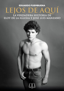 LEJOS DE AQUÍ. LA VERDADERA HISTORIA DE ELOY DE LA IGLESIA Y JOSÉ LUIS MANZANO