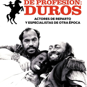 DE PROFESIÓN: DUROS. ACTORES DE REPARTO Y ESPECIALISTAS DE OTRA ÉPOCA