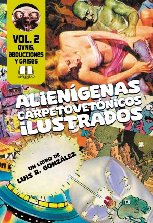 ALIENÍGENAS CARPETOVETÓNICOS ILUSTRADOS VOL. 2. OVNIS, ABDUCCIONES Y GRISES